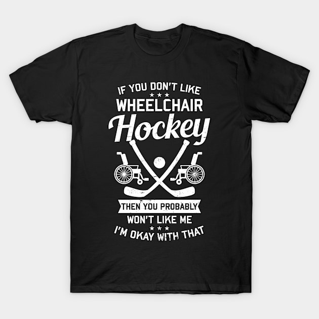 Wheelchair Hockey Shirt | You Won't Like Me I'm Okay T-Shirt by Gawkclothing